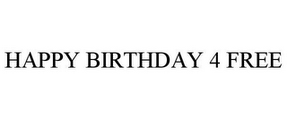 HAPPY BIRTHDAY 4 FREE