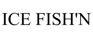 ICE FISH'N