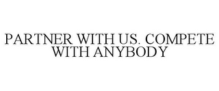 PARTNER WITH US. COMPETE WITH ANYBODY
