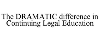 THE DRAMATIC DIFFERENCE IN CONTINUING LEGAL EDUCATION