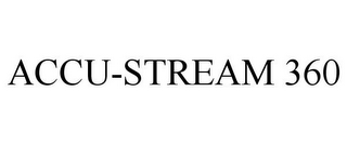 ACCU-STREAM 360