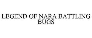 LEGEND OF NARA BATTLING BUGS