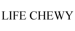 LIFE CHEWY