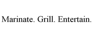 MARINATE. GRILL. ENTERTAIN.