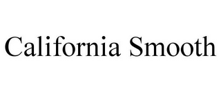 CALIFORNIA SMOOTH