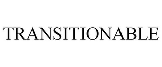TRANSITIONABLE