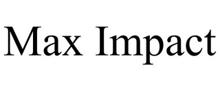 MAX IMPACT