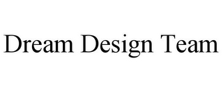 DREAM DESIGN TEAM