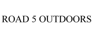 ROAD 5 OUTDOORS