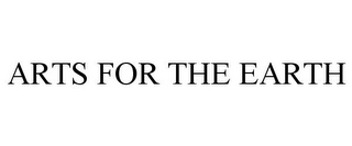 ARTS FOR THE EARTH