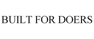 BUILT FOR DOERS