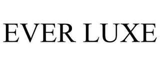 EVER LUXE