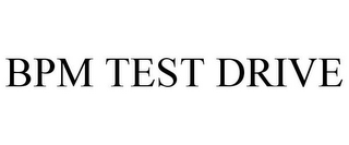 BPM TEST DRIVE