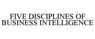 FIVE DISCIPLINES OF BUSINESS INTELLIGENCE