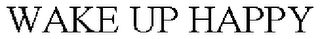 WAKE UP HAPPY