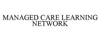 MANAGED CARE LEARNING NETWORK