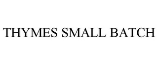 THYMES SMALL BATCH