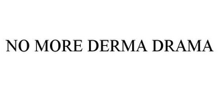 NO MORE DERMA DRAMA