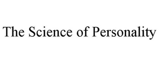 THE SCIENCE OF PERSONALITY