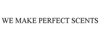 WE MAKE PERFECT SCENTS