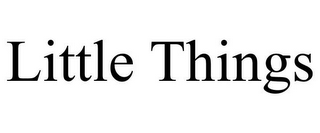 LITTLE THINGS