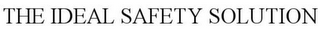 THE IDEAL SAFETY SOLUTION
