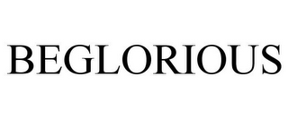BEGLORIOUS