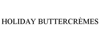 HOLIDAY BUTTERCRÈMES