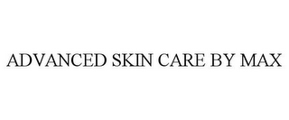 ADVANCED SKIN CARE BY MAX