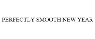 PERFECTLY SMOOTH NEW YEAR