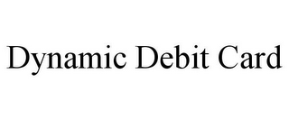DYNAMIC DEBIT CARD