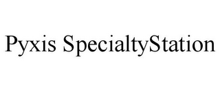 PYXIS SPECIALTYSTATION