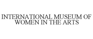 INTERNATIONAL MUSEUM OF WOMEN IN THE ARTS
