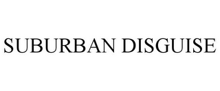 SUBURBAN DISGUISE
