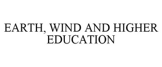 EARTH, WIND AND HIGHER EDUCATION