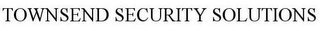 TOWNSEND SECURITY SOLUTIONS