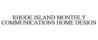 RHODE ISLAND MONTHLY COMMUNICATIONS HOME DESIGN