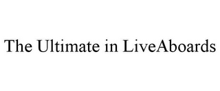 THE ULTIMATE IN LIVEABOARDS