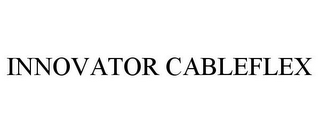 INNOVATOR CABLEFLEX