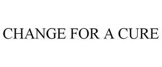CHANGE FOR A CURE