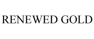 RENEWED GOLD