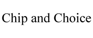 CHIP AND CHOICE