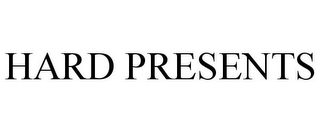 HARD PRESENTS
