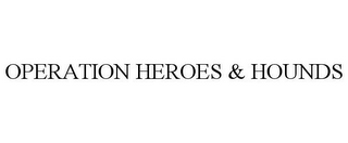OPERATION HEROES & HOUNDS