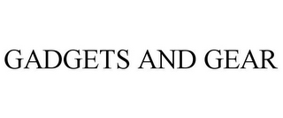 GADGETS AND GEAR