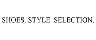 SHOES. STYLE. SELECTION.