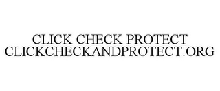 CLICK CHECK PROTECT CLICKCHECKANDPROTECT.ORG
