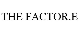 THE FACTOR.E
