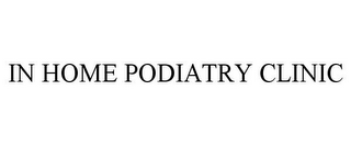 IN HOME PODIATRY CLINIC
