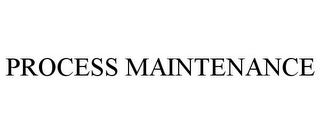 PROCESS MAINTENANCE